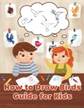 How to Draw Tropical and Extinct Birds - Step by Step Tracing Guide Illustrations for Toddlers and kids Who Love Birdwatching | Steffi Rosanni | 