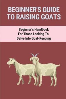 Beginners Guide To Raising Healthy Goats
