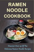 Ramen Noodle Cookbook: Discover Over 25 Of The Delicious Ramen Noodle Recipes: The Ultimate Ramen Cooker Cookbook | Renato Goffredo | 