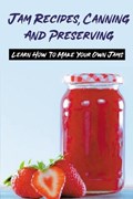 Jam Recipes, Canning And Preserving | Dorian Aland | 