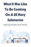 What It Was Like To Be Cooking On A US Navy Submarine | Parker Bauernfeind | 