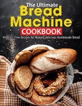 The Ultimate Bread Machine Cookbook | Ayden Willms | 