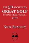 The 50 Secrets to Great Golf You Don't Know About......Yet! | Nick Bradley | 