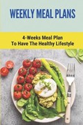 Weekly Meal Plans: 4-Weeks Meal Plan To Have The Healthy Lifestyle: Meal Plan 1200 Calories Low Carb | Manuel Koopman | 