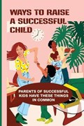 Ways To Raise A Successful Child | Miles Anastacio | 