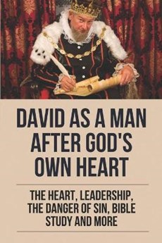 David As A Man After God's Own Heart
