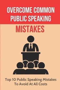 Overcome Common Public Speaking Mistakes
