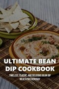 Ultimate Bean Dip Cookbook | Trish Tijerina | 
