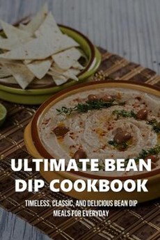 Ultimate Bean Dip Cookbook