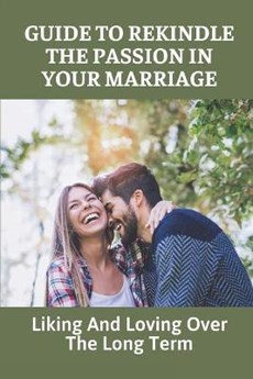 Guide To Rekindle The Passion In Your Marriage