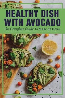 Healthy Dish With Avocado: The Complete Guide To Make At Home: Avocado And Egg Recipes