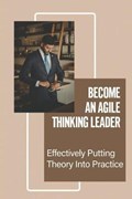 Become An Agile Thinking Leader | Noe Shadid | 