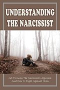 Understanding The Narcissist: Get To Know The Narcissists Approach And How To Fight Against Them: What To Do About The Narcissist'S Smear Campaign | Thora Paci | 