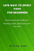 Safe ways to invest $1000 for beginners | Oliver Gary | 