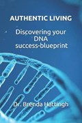 Authentic Living. Discovering your DNA Success-blueprint | Brenda Hattingh | 