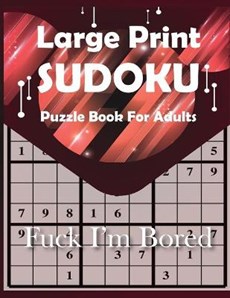 Fuck I'm Bored Large Print Sudoku Puzzle Book For Adults