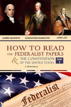 How to Read The Federalist Papers and The Constitution of the United States