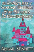 The Adventures of Someone Ordinary Who Becomes Extraordinary | Abigail Stinnett | 