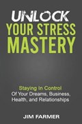 Unlock Your Stress Mastery | Jim Farmer | 