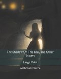 The Shadow On The Dial, and Other Essays | Ambrose Bierce | 