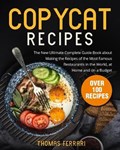 Copycat Recipes: The New Ultimate Complete Guide Book about Making the Recipes of the Most Famous Restaurants in the World, at Home and | Thomas Ferrari | 