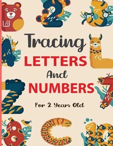 Tracing Letters And Numbers For 2 Year Olds: Tracing Letters and Numbers, 160 Practice Pages, Workbook for Preschool, Kindergarten, and Kids Ages 3-5.