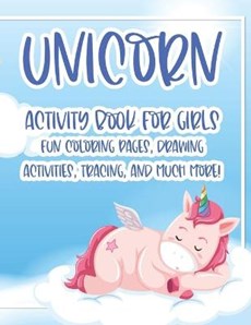 Unicorn Activity Book For Girls Fun Coloring Pages, Drawing Activities, Tracing, And Much More!: Cute Illustrations And Designs Collection For Girls T