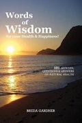 Words of Wisdom for your Health & Happiness! | Breda Gardner | 