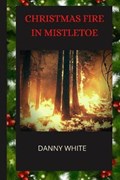Christmas Fire In Mistletoe | Danny White | 