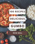 100 Delicious Gumbo Recipes: Gumbo Cookbook - The Magic to Create Incredible Flavor! | Rose Boll | 