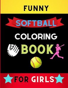 Funny softball coloring book for girls: Awesome and Cute Softball Coloring pages for girls, kids: book for softball lovers