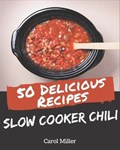 50 Delicious Slow Cooker Chili Recipes: Let's Get Started with The Best Slow Cooker Chili Cookbook! | Carol Miller | 