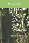 My Dad The Pedophile: A true Story of Child Abuse, Incest, PTSD, Sexual Grooming, Manipulation, Drug-induced Rape, Flashbacks; and Hypnotic- | Orsiela Wiese | 