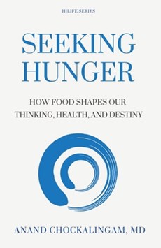 Seeking HUNGER: How Food shapes Our Thinking, Health, and Destiny