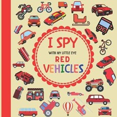 I Spy With My Little Eye Red Vehicles: A Fun Guessing Game with Trucks, Cars and other things that go and fly! For kids ages 2-5, Toddlers and Prescho