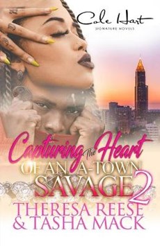 Capturing The Heart Of An A-Town Savage 2: An Urban Romance: Finale