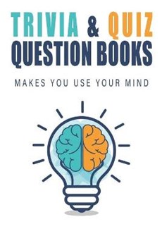 Trivia _ Quiz Question Books_ Makes You Use Your Mind