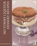 365 Yummy Liqueur Dessert Recipes: Yummy Liqueur Dessert Cookbook - Your Best Friend Forever | Mary Traylor | 