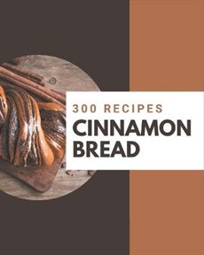 300 Cinnamon Bread Recipes