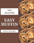 365 Easy Muffin Recipes | Shyla Salinas | 