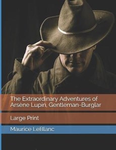 The Extraordinary Adventures of Arsène Lupin, Gentleman-Burglar: Large Print