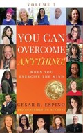 You Can Overcome Anything!: Volume 2 When You Exercise The Mind | MelR. Bravo | 