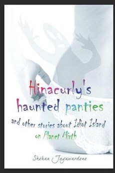 Hinacurly's Haunted Panties and other stories about Idiot Island on Planet Mirth