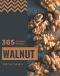 365 Creative Walnut Recipes: The Best Walnut Cookbook on Earth | Edna Lewis | 