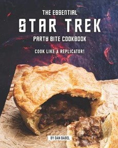 The Essential Star Trek Party Bite Cookbook: Cook Like A Replicator!