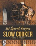 365 Special Slow Cooker Recipes: A Slow Cooker Cookbook You Will Love | Patty Chatman | 