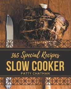 365 Special Slow Cooker Recipes: A Slow Cooker Cookbook You Will Love