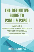 The Definitive Guide to PSM I and PSPO I | Moritz Knueppel | 
