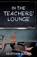In the Teachers' Lounge | Heather Balog | 