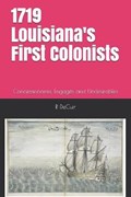 1719-2019 Louisiana's First Colonists: Concessioners, prisoners and engagés 300th anniversary edition | R.P. Decuir | 